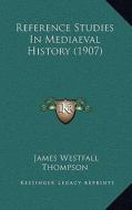 Reference Studies in Mediaeval History (1907) di James Westfall Thompson edito da Kessinger Publishing