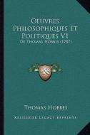 Oeuvres Philosophiques Et Politiques V1: de Thomas Hobbes (1787) di Thomas Hobbes edito da Kessinger Publishing