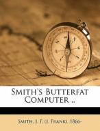 Smith's Butterfat Computer .. edito da Nabu Press