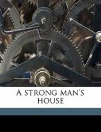 A Strong Man's House di Francis Neilson edito da Nabu Press