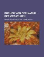 Bucher Von Der Natur Der Creaturen di Gaius Plinius Secundus edito da Rarebooksclub.com