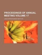Proceedings of Annual Meeting Volume 17 di Lake Superior Mining Institute edito da Rarebooksclub.com