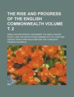 The Rise And Progress Of The English Commonwealth; Anglo-saxon Period Containing The Anglo-saxon Policy, And The Institutions Arising Out Of Laws And di Francis Palgrave edito da Rarebooksclub.com