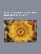 Practicae Resolutiones Morales Volume 7 di Antonino Diana edito da Rarebooksclub.com