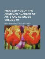Proceedings of the American Academy of Arts and Sciences Volume 19 di American Academy of Arts Sciences edito da Rarebooksclub.com