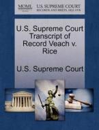 U.s. Supreme Court Transcript Of Record Veach V. Rice edito da Gale Ecco, U.s. Supreme Court Records