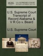 U.s. Supreme Court Transcript Of Record Alabama & V R Co V. Beard edito da Gale Ecco, U.s. Supreme Court Records