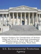 Interim Guidance For Consideration Of Sections 105(g) And 125 Of The Superfund Amendments And Reauthorization Act Of 1986 Prior To Npl Proposal Of Spe edito da Bibliogov