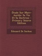 Etude Sur Marc-Aurele: Sa Vie Et Sa Doctrine di Edouard De Suckau edito da Nabu Press