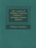 Works of William Carleton Volume 2 di William Carleton edito da Nabu Press