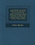 A   Genealogical and Heraldic History of the Commoners of Great Britain and Ireland, Enjoying Territorial Possessions or High Official Rank; But Unive di John Burke edito da Nabu Press