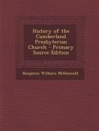 History of the Cumberland Presbyterian Church di Benjamin Wilburn McDonnold edito da Nabu Press