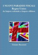 I Nuovi Paradisi Fiscali Regno Unito: Da Impero Coloniale A Impero Offshore di Tiziano Bacarani edito da Lulu Press Inc