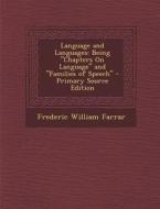 Language and Languages: Being Chapters on Language and Families of Speech - Primary Source Edition di Frederic William Farrar edito da Nabu Press