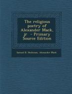 The Religious Poetry of Alexander Mack, Jr di Samuel Heckman, Alexander Mack edito da Nabu Press