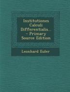 Institutiones Calculi Differentialis... - Primary Source Edition di Leonhard Euler edito da Nabu Press
