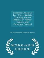 Chemical Analysis For Water Quality Training Course Manual In Water Supply And Pollution Control - Scholar's Choice Edition edito da Scholar's Choice