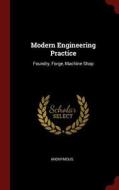Modern Engineering Practice: Foundry, Forge, Machine Shop di Anonymous edito da CHIZINE PUBN