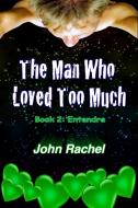 The Man Who Loved Too Much - Book 2 di John Rachel edito da Lulu.com