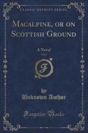 Macalpine, Or On Scottish Ground, Vol. 3 di Unknown Author edito da Forgotten Books