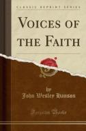 Hanson, J: Voices of the Faith (Classic Reprint) di John Wesley Hanson edito da Forgotten Books