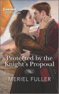 Protected by the Knight's Proposal di Meriel Fuller edito da HARLEQUIN SALES CORP