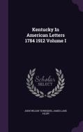 Kentucky In American Letters 1784 1912 Volume I di John Wilson Townsend, James Lane Allen edito da Palala Press