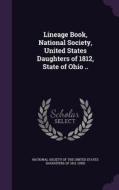 Lineage Book, National Society, United States Daughters Of 1812, State Of Ohio .. edito da Palala Press