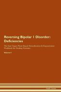 Reversing Bipolar 1 Disorder: Deficiencies The Raw Vegan Plant-Based Detoxification & Regeneration Workbook for Healing  di Health Central edito da LIGHTNING SOURCE INC