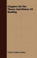 Chapters On The Theory And History Of Banking di Charles Franklin Dunbar edito da Fork. Press
