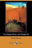 The Desert Drum, and Desert Air (Dodo Press) di Robert Hichens edito da Dodo Press