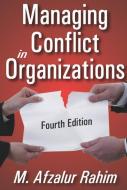 Managing Conflict in Organizations di M. Afzalur Rahim edito da Taylor & Francis Inc