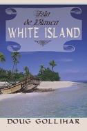 White Island di Doug Gollihar edito da Publishamerica