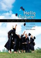 Hello Future!: Insights for the Graduate; A Guide to Fulfilling Your Dreams di Howard Books edito da HOWARD PUB CO INC