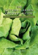 The Kitchen Garden Grower's Guide: A Practical Vegetable and Herb Garden Encyclopedia di Stephen Albert edito da Booksurge Publishing