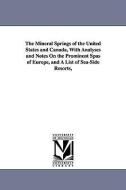 The Mineral Springs of the United States and Canada, with Analyses and Notes on the Prominent Spas of Europe, and a List di George E. (George Edward) Walton edito da UNIV OF MICHIGAN PR