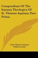 Compendium Of The Summa Theologica Of St. Thomas Aquinas, Pars Prima di Saint Thomas Aquinas edito da Kessinger Publishing, Llc