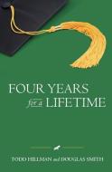 Four Years for a Lifetime di Doug Smith, Todd Hillman edito da BOOKSURGE PUB