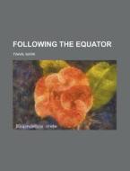 Following the Equator di Mark Twain edito da Books LLC, Reference Series