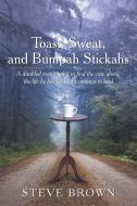 Toast, Sweat, and Bumpah Stickahs: A Disabled Man's Quest to Find the Cure Alone, the Life He Has Led and Continues to L di Steve Brown edito da AUTHORHOUSE