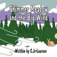 Shimmer Meadow and the Big Wind di C. J. Laursen edito da America Star Books