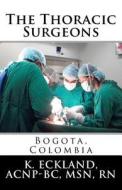The Thoracic Surgeons: Bogota, Colombia di K. Eckland edito da Createspace