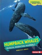 Humpback Whales: Musical Migrating Mammals di Rebecca E. Hirsch edito da LERNER PUBN