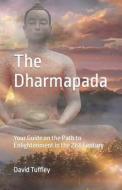 The Dhammapada: Your Guide on the Path to Enlightenment in the 21st Century di David John Tuffley edito da Createspace