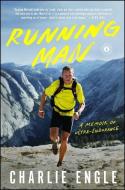 Running Man: A Memoir of Ultra-Endurance di Charlie Engle edito da SCRIBNER BOOKS CO