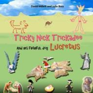 Tricky Nick Trickadee: And His Faithful Dog Lucretius di David Millett, Julia Buss edito da Createspace