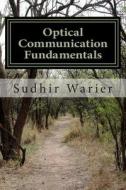 Optical Communication Fundamentals di Sudhir Warier edito da Createspace