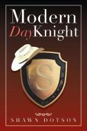 Modern Day Knight di Shawn Dotson edito da Xlibris