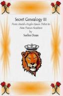Secret Genealogy III: From Jewish-Anglo-Saxon Tribes to New France Acadians di Suellen Ocean edito da Createspace