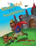 The Beautiful Book of Possibilities di Jannie Pilgrim edito da Createspace
